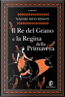 Il Re del Grano e la Regina della Primavera by Naomi Mitchison