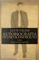 Autobiografia di uno sconosciuto by Lucio Figini