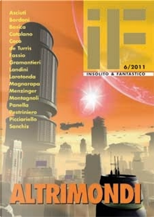 IF - Insolito & Fantastico 6/2011 by Alasdair Gray, Andrea Coco, Annamaria Fassio, Carlo Bordoni, Carlo Menzinger di Preussenthal, Claudio Asciuti, Gianfranco De Turris, Giuseppe Magnarapa, Giuseppe Panella, Giuseppe Picciariello, Maurizio Cometto, Maurizio Landini, Pierluigi Larotonda, Ramiro Sanchiz, Renato Pestriniero, Riccardo Gramantieri, Vincenzo Bosica, Walter Catalano