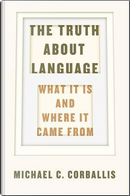 The Truth About Language by Michael C. Corballis