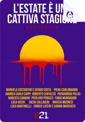 L'estate è una cattiva stagione by Alessandro Noseda, Andrea Carlo Cappi, Claudio Costa, Diego Collaveri, Enrico Luceri, Fabio Mundadori, Gianluca Morozzi, Luca Martinelli, Luca Occhi, Manuela Costantini, Marzia Musneci, Piera Carlomagno, Piergiorgio Pulixi, Pierluigi Porazzi, Roberto Carboni, Roberto Centazzo, Sabina Marchesi L'estate è una cattiva stagione by Alessandro Noseda, Andrea Carlo Cappi, Claudio Costa, Diego Collaveri, Enrico Luceri, Fabio Mundadori, Gianluca Morozzi, Luca Martinelli, Luca Occhi, Manuela Costantini, Marzia Musneci, Piera Carlomagno, Piergiorgio Pulixi, Pierluigi Porazzi, Roberto Carboni, Roberto Centazzo, Sabina Marchesi