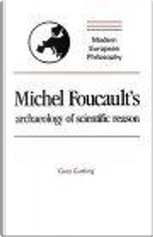 Michel Foucault's Archaeology Of Scientific Reason by Gary Gutting