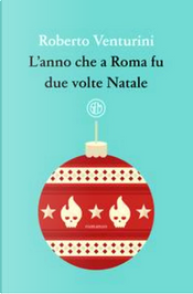 L'anno che a Roma fu due volte Natale by Roberto Venturini