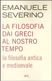 La filosofia dai Greci al nostro tempo by Emanuele Severino