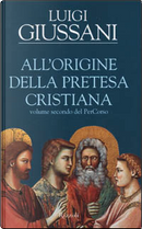 All'origine della pretesa cristiana by Luigi Giussani