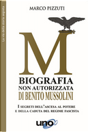 Biografia non autorizzata di Benito Mussolini by Marco Pizzuti