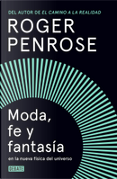 Moda, fe y fantasía en la nueva fisica del universo by Roger Penrose