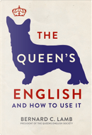The Queen's English and How to Use It by Bernard C. Lamb