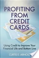 How You Can Profit from Credit Cards by Curtis Arnold