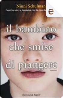 Il bambino che smise di piangere by Ninni Schulman