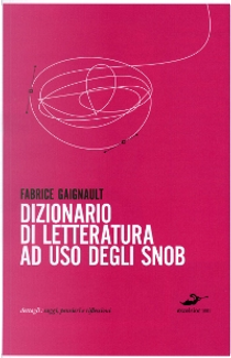 Dizionario di letteratura ad uso degli snob by Fabrice Gaignault