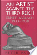 An artist against the Third Reich by Peter Paret