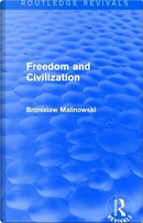 Freedom and Civilization by Bronislaw Malinowski