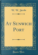 At Sunwich Port (Classic Reprint) by W. W. Jacobs