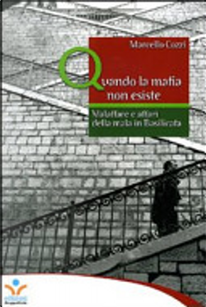 Quando la mafia non esiste. Malaffare e affari della mala in Basilicata by Marcello Cozzi