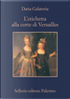 L'etichetta alla corte di Versailles by Daria Galateria