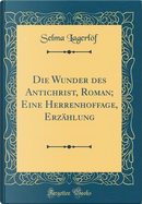 Die Wunder des Antichrist, Roman; Eine Herrenhoffage, Erzählung (Classic Reprint) by Selma Lagerlöf