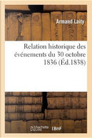 Relation Historique des Évènements du 30 Octobre 1836 by Sans Auteur