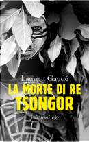La morte di re Tsongor by Laurent Gaudé