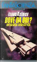 Dove da qui? Antologia scolastica by H. Beam Piper, Hal Clement, Isaac Asimov, James Blish, James E. Gunn, Jerome Bixby, John W. jr. Campbell, Larry Niven, Lester Del Rey, Milton A. Rothman, Robert A. Heinlein, Stanley G. Weinbaum, Walter S. Tevis, William Morrison