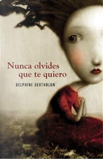 Nunca olvides que te quiero by Delphine Bertholon