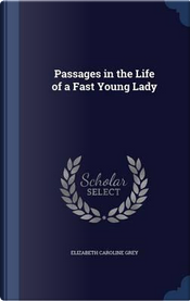 Passages in the Life of a Fast Young Lady by Elizabeth Caroline Grey