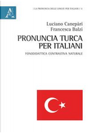 Pronuncia turca per italiani. Fonodidattica contrastiva naturale by Francesca Balzi, Luciano Canepàri