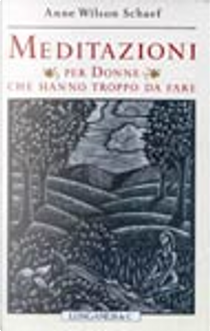 Meditazioni per donne che hanno troppo da fare by Anne Wilson Schaef