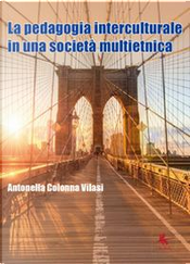 La pedagogia interculturale nella nuova società multietnica by Antonella Colonna Vilasi La pedagogia interculturale nella nuova società multietnica by Antonella Colonna Vilasi