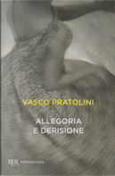 Allegoria e derisione by Vasco Pratolini