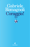 Coraggio! by Gabriele Romagnoli