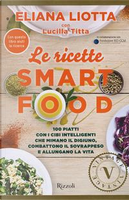 Le ricette Smartfood. 100 piatti con i cibi intelligenti che mimano il digiuno, combattono il sovrappeso e allungano la vita by Eliana Liotta