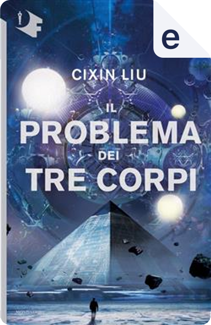 Il problema dei tre corpi di Cixin Liu, Mondadori, eBook - Anobii