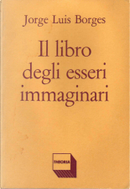 Il libro degli esseri immaginari by Jorge Luis Borges