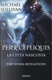 Percepliquis: la città nascosta by Michael J. Sullivan