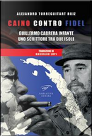 Caino contro Fidel. Guillermo Cabrera Infante, uno scrittore tra due isole by Alejandro Torreguitart Ruiz