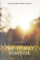 Practically Spiritual by Michael Martin