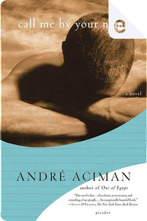 Call Me by Your Name by André Aciman