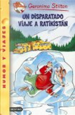 UN DISPARATADO VIAJE A RATIKISTAN by Geronimo Stilton