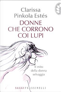 Donne che corrono coi lupi by Clarissa Pinkola Estés