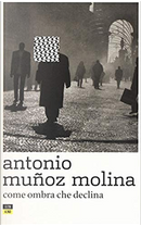 Come ombra che declina by Antonio Munoz Molina