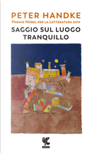 Saggio sul luogo tranquillo by Peter Handke