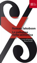 Lo sviluppo della semiotica, a Cura di Pierluigi Basso Fossali by Roman Jakobson