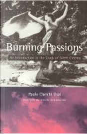 Burning Passions by Kevin Brownlow, Paolo Cherchi Usai