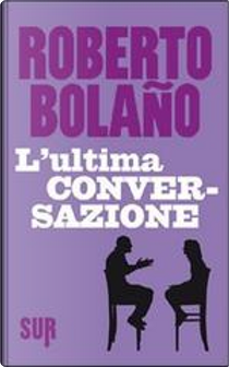 L'ultima conversazione by Roberto Bolaño