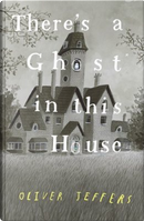 There’s A Ghost In This House by Oliver Jeffers