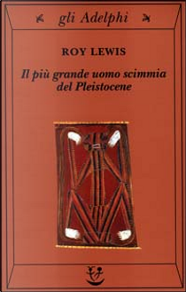 Il più grande uomo scimmia del Pleistocene by Roy Lewis
