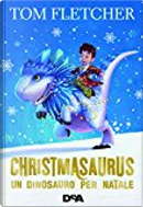 Christmasaurus. Un dinosauro per Natale by Tom Fletcher