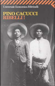 Ribelli! by Pino Cacucci Ribelli! by Pino Cacucci