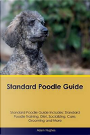 Standard Poodle Guide Standard Poodle Guide Includes by Adam Hughes